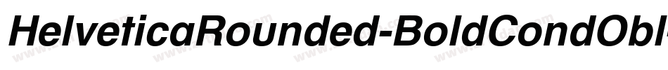 HelveticaRounded-BoldCondObl字体转换 HelveticaRounded-BoldCondObl字体转换
