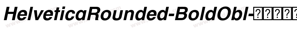 HelveticaRounded-BoldObl字体转换 HelveticaRounded-BoldObl字体转换