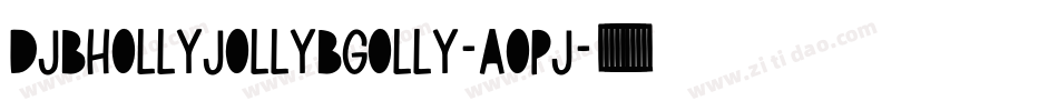 DjbHollyJollyBgolly-aOPJ字体转换