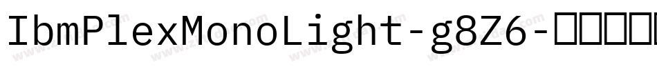 IbmPlexMonoLight-g8Z6字体转换