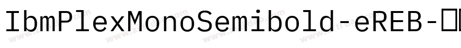 IbmPlexMonoSemibold-eREB字体转换