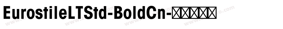 EurostileLTStd-BoldCn字体转换 EurostileLTStd-BoldCn字体转换