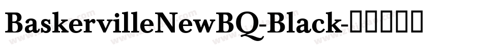 BaskervilleNewBQ-Black字体转换