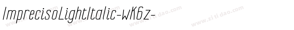ImprecisoLightItalic-wK6z字体转换 ImprecisoLightItalic-wK6z字体转换