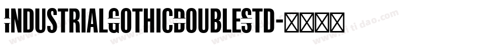 IndustrialGothicDoubleStd字体转换 IndustrialGothicDoubleStd字体转换