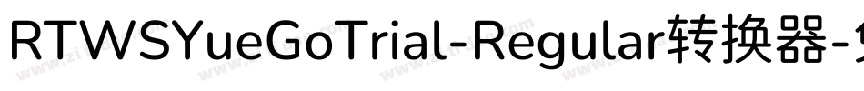 RTWSYueGoTrial-Regular转换器字体转换