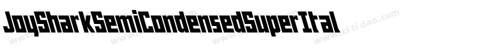 JoySharkSemiCondensedSuperItalic-L07D字体转换 JoySharkSemiCondensedSuperItalic-L07D字体转换