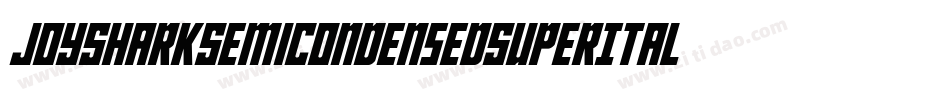JoySharkSemiCondensedSuperItalic-L07D字体转换 JoySharkSemiCondensedSuperItalic-L07D字体转换