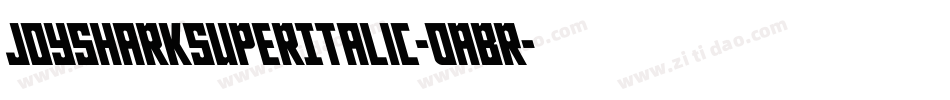 JoySharkSuperItalic-0ABR字体转换 JoySharkSuperItalic-0ABR字体转换