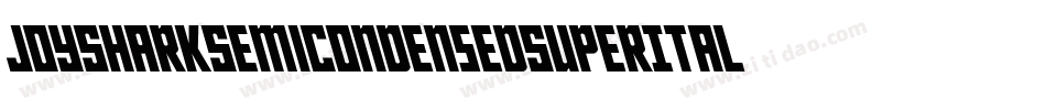 JoySharkSemiCondensedSuperItalic-L07D字体转换 JoySharkSemiCondensedSuperItalic-L07D字体转换