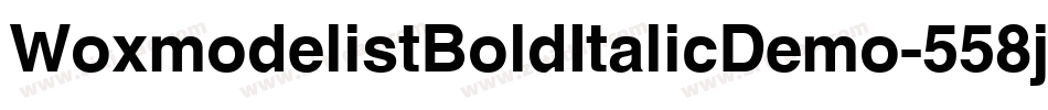 WoxmodelistBoldItalicDemo-558j字体转换 WoxmodelistBoldItalicDemo-558j字体转换
