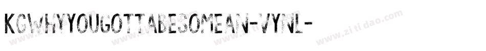 KgWhyYouGottaBeSoMean-VYnl字体转换