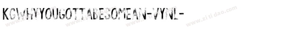 KgWhyYouGottaBeSoMean-VYnl字体转换