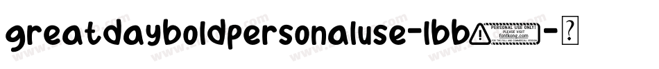 GreatDayBoldPersonalUse-LBB3字体转换