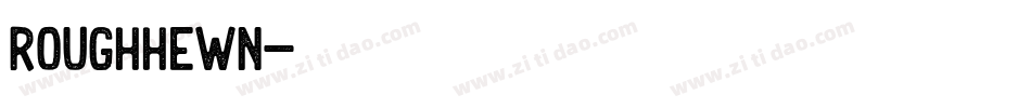 Roughhewn字体转换