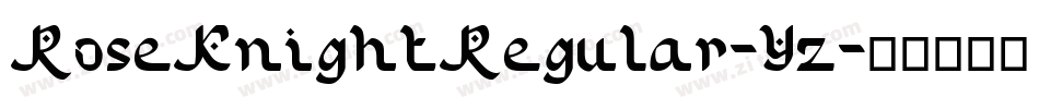 RoseKnightRegular-Yz字体转换 RoseKnightRegular-Yz字体转换