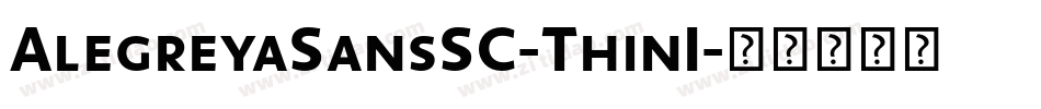 AlegreyaSansSC-ThinI字体转换 AlegreyaSansSC-ThinI字体转换