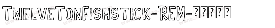 TwelveTonFishstick-REM字体转换