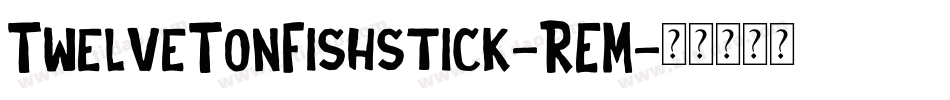 TwelveTonFishstick-REM字体转换