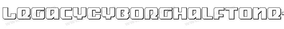 LegacyCyborgHalftone-x33rO字体转换 LegacyCyborgHalftone-x33rO字体转换