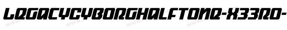 LegacyCyborgHalftone-x33rO字体转换 LegacyCyborgHalftone-x33rO字体转换