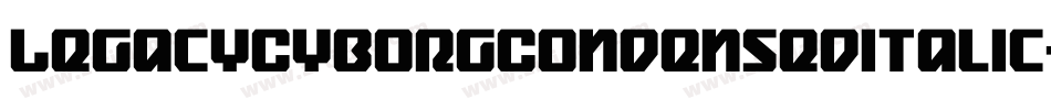 LegacyCyborgCondensedItalic-4BBr4字体转换