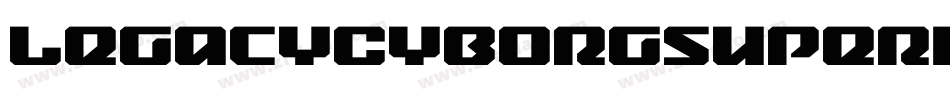 LegacyCyborgSuperItalic-axxXE字体转换