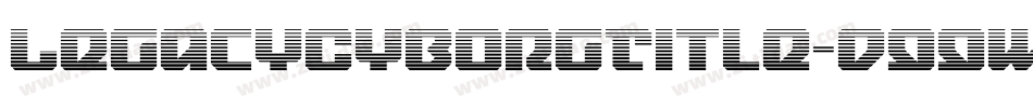 LegacyCyborgTitle-d99wZ字体转换 LegacyCyborgTitle-d99wZ字体转换