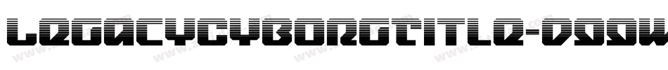 LegacyCyborgTitle-d99wZ字体转换 LegacyCyborgTitle-d99wZ字体转换