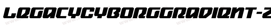LegacyCyborgGradient-ZVVvZ字体转换 LegacyCyborgGradient-ZVVvZ字体转换
