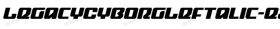 LegacyCyborgLeftalic-eZZ0p字体转换 LegacyCyborgLeftalic-eZZ0p字体转换
