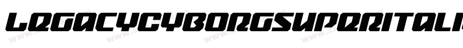 LegacyCyborgSuperItalic-axxXE字体转换