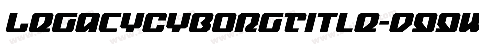 LegacyCyborgTitle-d99wZ字体转换 LegacyCyborgTitle-d99wZ字体转换