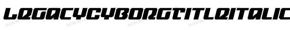 LegacyCyborgTitleItalic-PKKn7字体转换