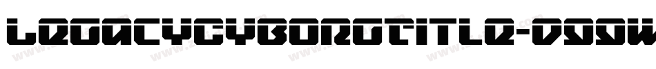 LegacyCyborgTitle-d99wZ字体转换 LegacyCyborgTitle-d99wZ字体转换