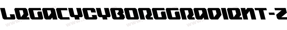 LegacyCyborgGradient-ZVVvZ字体转换 LegacyCyborgGradient-ZVVvZ字体转换