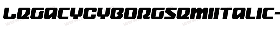 LegacyCyborgSemiItalic-WyyMY字体转换 LegacyCyborgSemiItalic-WyyMY字体转换