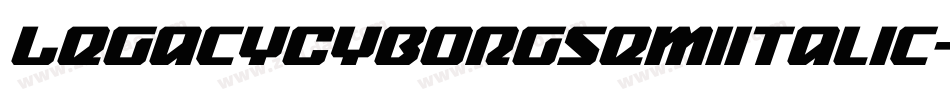 LegacyCyborgSemiItalic-WyyMY字体转换 LegacyCyborgSemiItalic-WyyMY字体转换