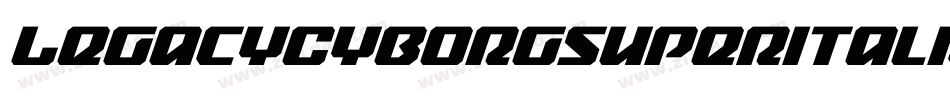 LegacyCyborgSuperItalic-axxXE字体转换