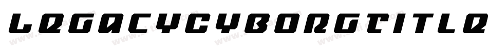 LegacyCyborgTitleItalic-PKKn7字体转换