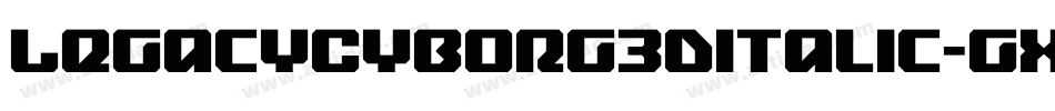 LegacyCyborg3DItalic-gxxWE字体转换