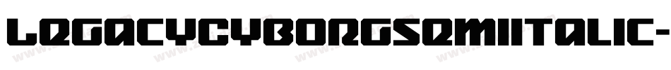 LegacyCyborgSemiItalic-WyyMY字体转换 LegacyCyborgSemiItalic-WyyMY字体转换