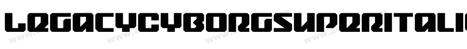 LegacyCyborgSuperItalic-axxXE字体转换