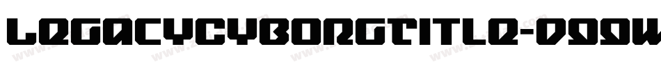 LegacyCyborgTitle-d99wZ字体转换 LegacyCyborgTitle-d99wZ字体转换