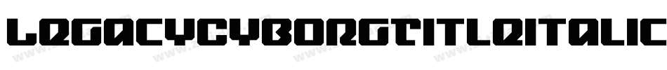 LegacyCyborgTitleItalic-PKKn7字体转换