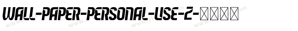 Wall-Paper-Personal-Use-2字体转换 Wall-Paper-Personal-Use-2字体转换