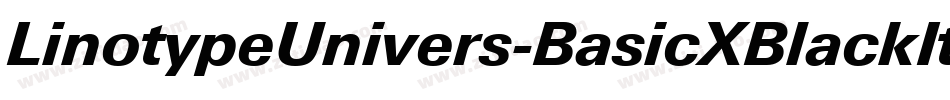 LinotypeUnivers-BasicXBlackItalic字体转换 LinotypeUnivers-BasicXBlackItalic字体转换