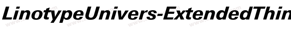 LinotypeUnivers-ExtendedThinItalic字体转换 LinotypeUnivers-ExtendedThinItalic字体转换