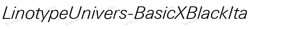LinotypeUnivers-BasicXBlackItalic字体转换 LinotypeUnivers-BasicXBlackItalic字体转换