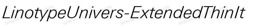 LinotypeUnivers-ExtendedThinItalic字体转换 LinotypeUnivers-ExtendedThinItalic字体转换